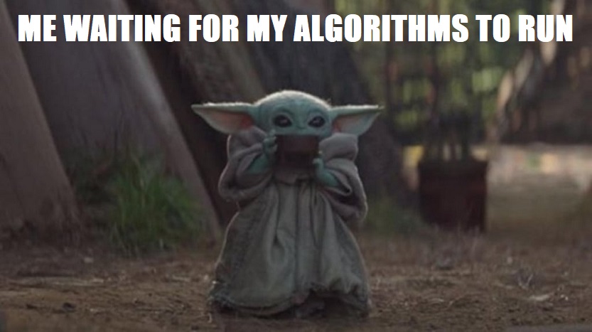 me waiting for my algorithms to run baby yoda meme